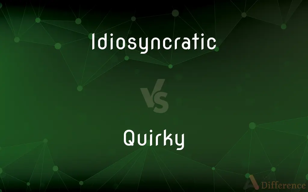 Idiosyncratic vs. Quirky — What's the Difference?