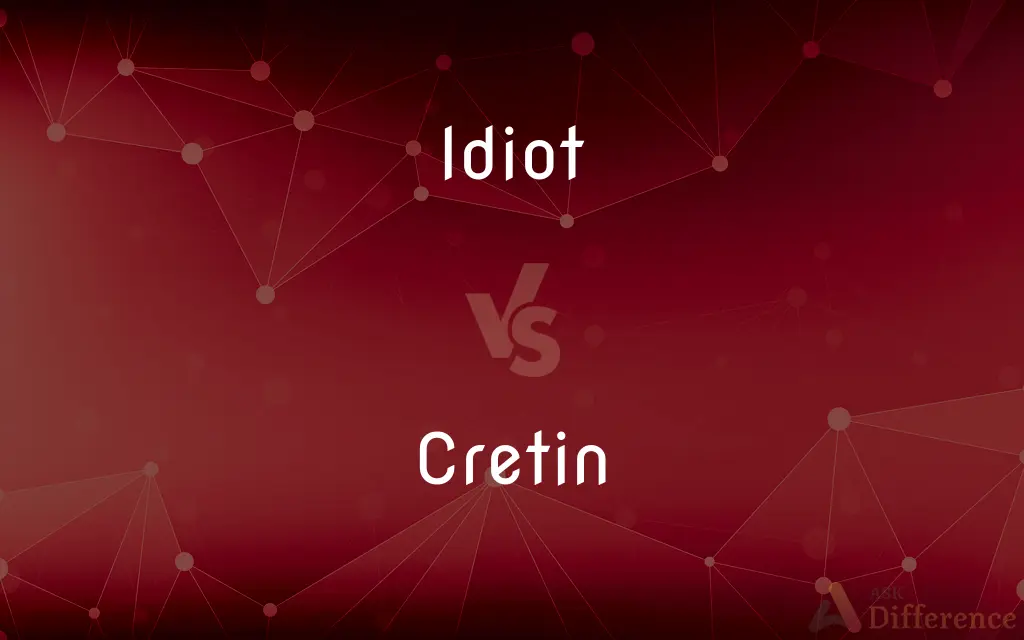 Idiot vs. Cretin — What's the Difference?