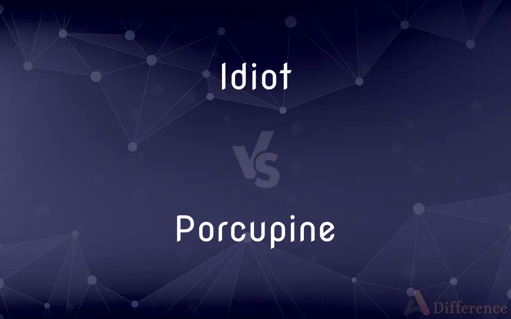 Idiot vs. Porcupine — What's the Difference?
