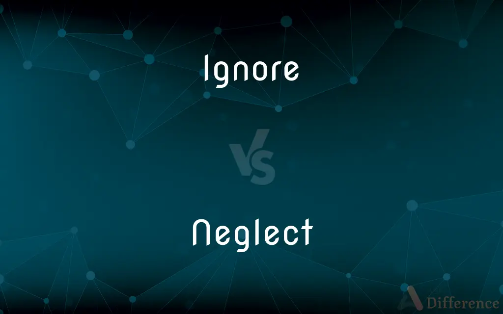 Ignore vs. Neglect — What's the Difference?