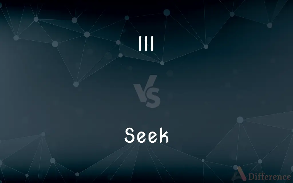 Ill vs. Seek — What's the Difference?
