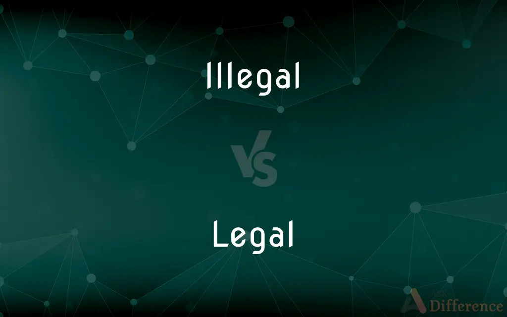 Illegal vs. Legal — What's the Difference?