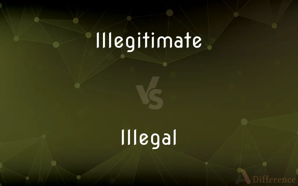 Illegitimate vs. Illegal — What's the Difference?