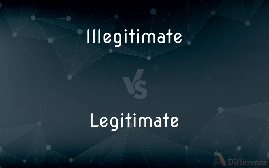 Illegitimate vs. Legitimate — What's the Difference?