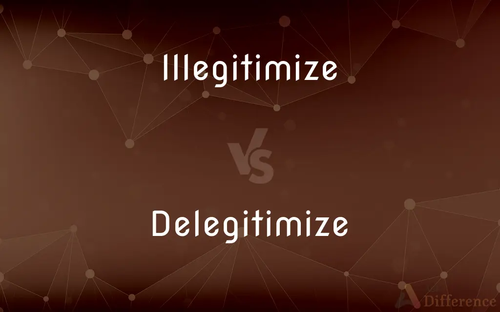 Illegitimize vs. Delegitimize — What's the Difference?