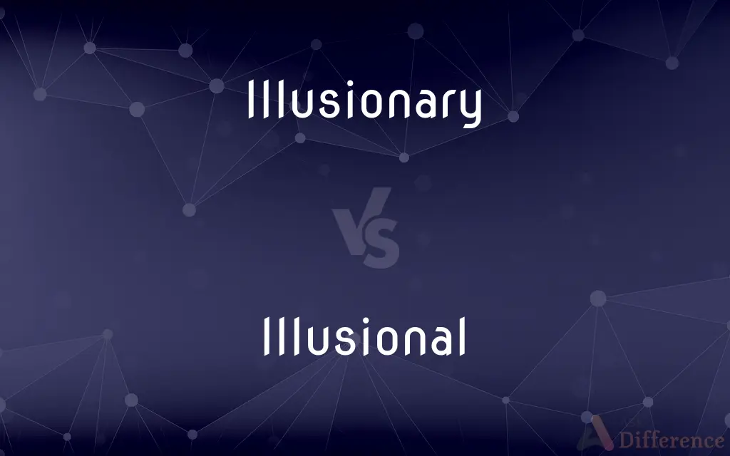 Illusionary vs. Illusional — What's the Difference?