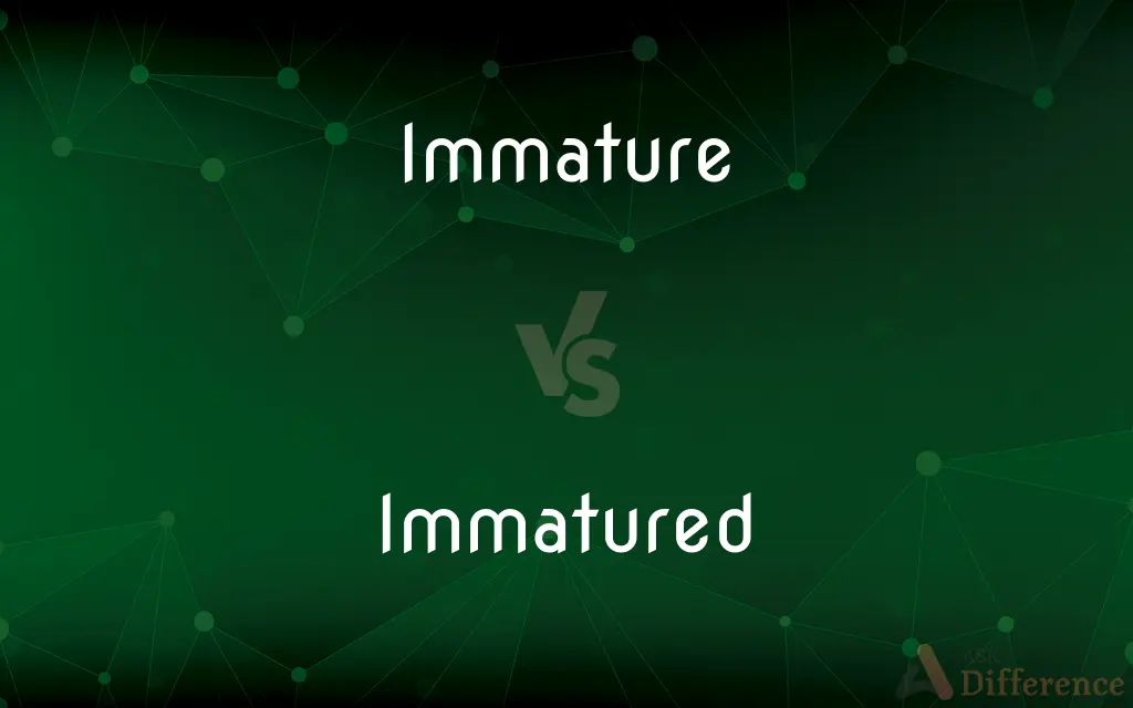 Immature vs. Immatured — Which is Correct Spelling?