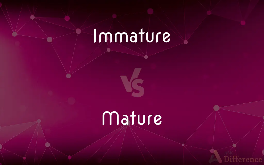 Immature vs. Mature — What's the Difference?