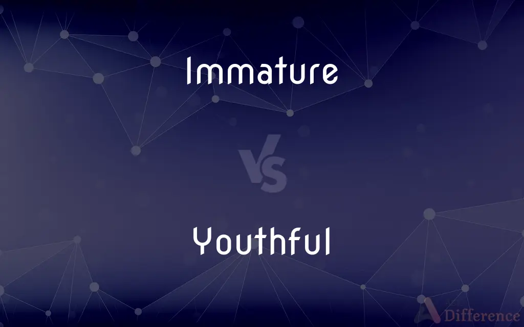 Immature vs. Youthful — What's the Difference?