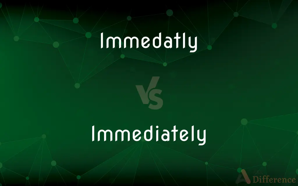 Immedatly vs. Immediately — Which is Correct Spelling?