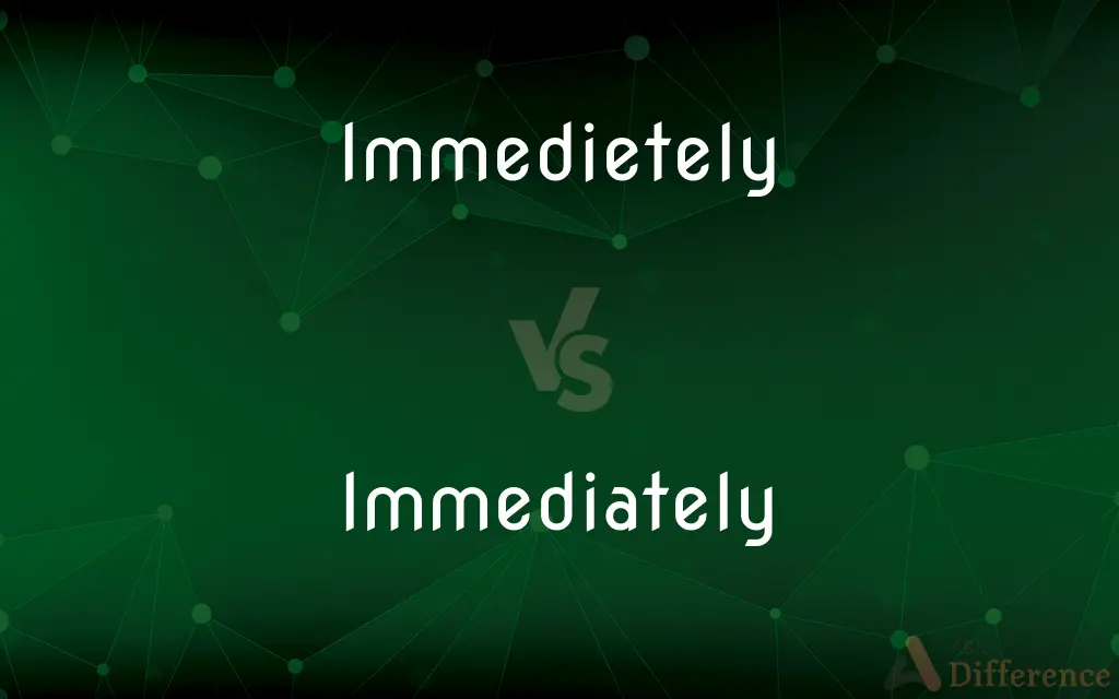 Immedietely vs. Immediately — Which is Correct Spelling?
