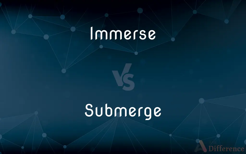 Immerse vs. Submerge — What's the Difference?