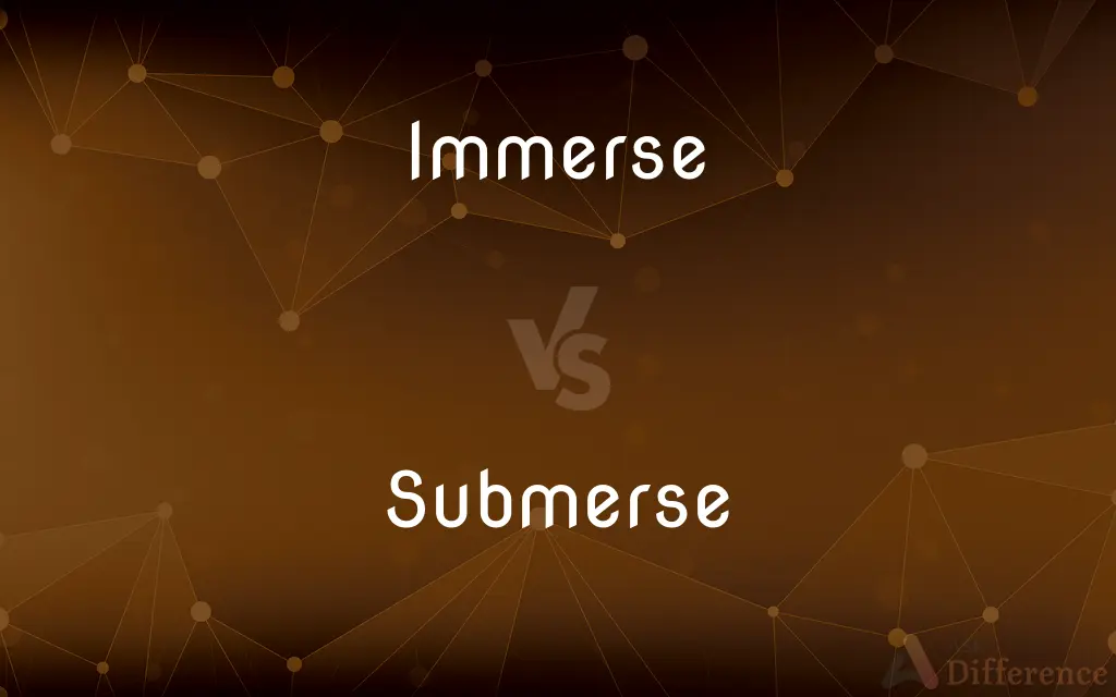 Immerse vs. Submerse — What's the Difference?