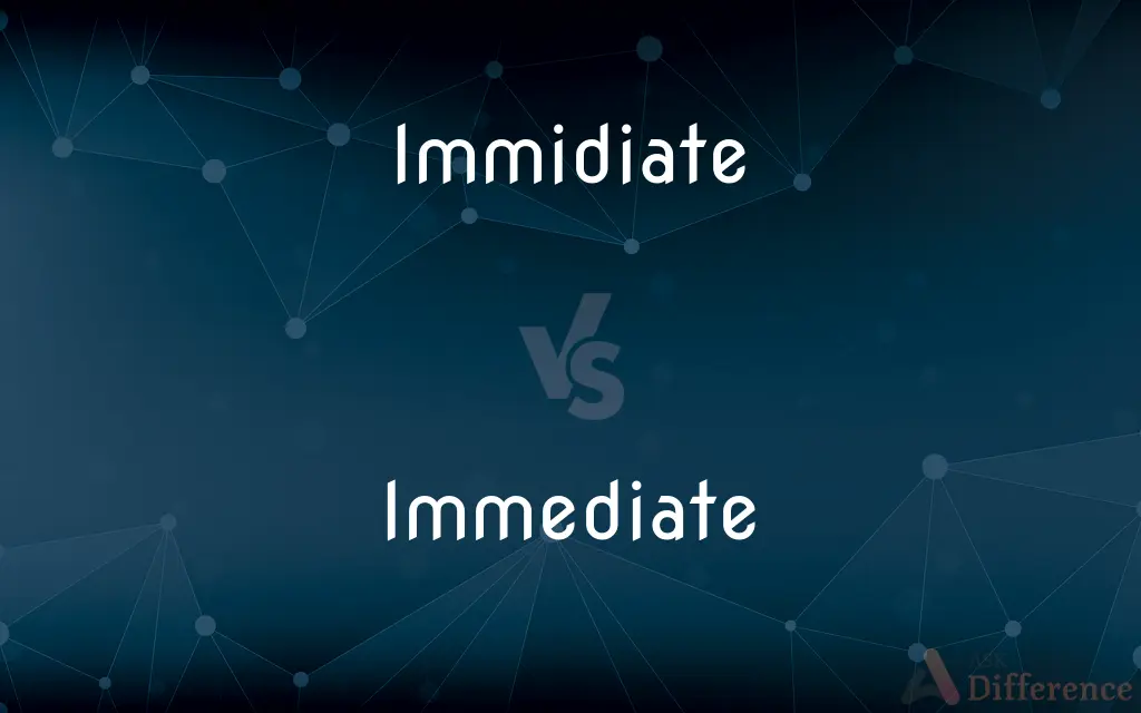 Immidiate vs. Immediate — Which is Correct Spelling?