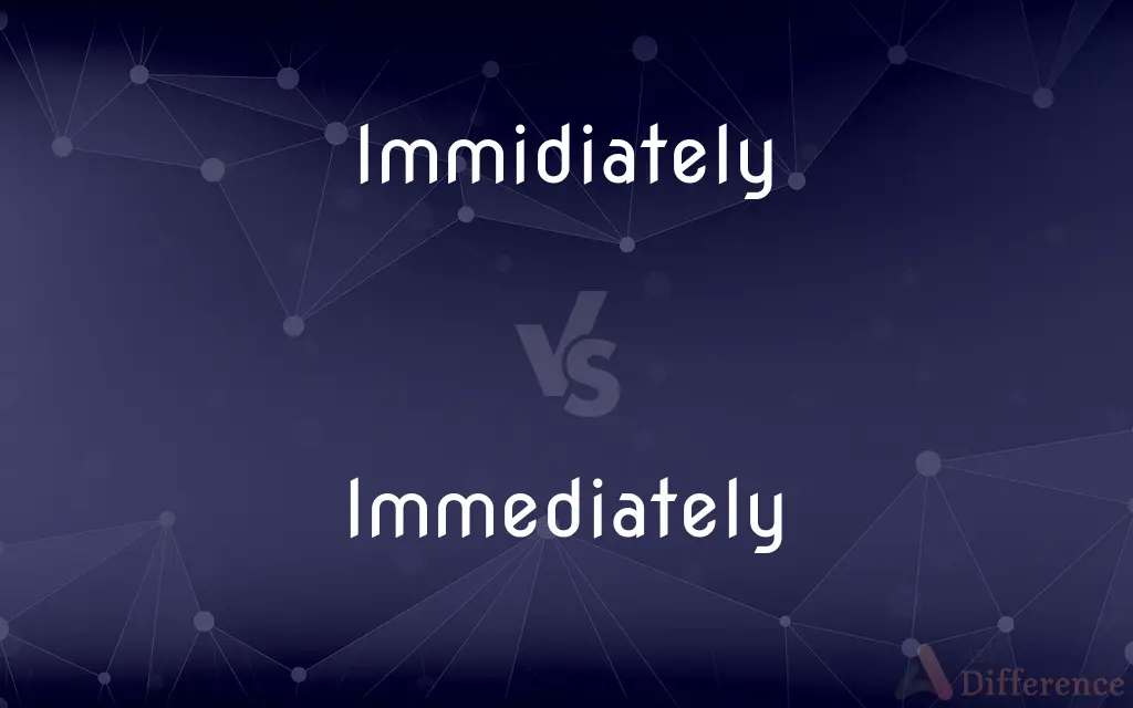 Immidiately vs. Immediately — Which is Correct Spelling?