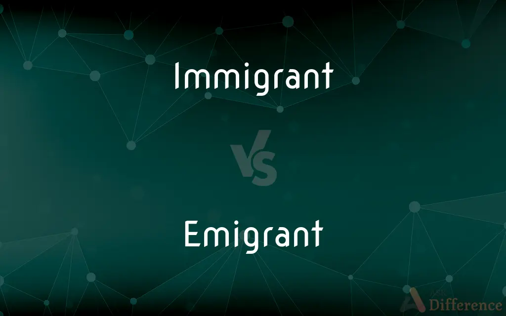 Immigrant vs. Emigrant — What's the Difference?