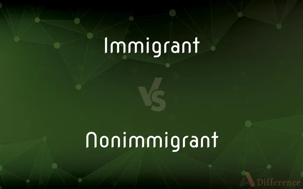 Immigrant vs. Nonimmigrant — What's the Difference?