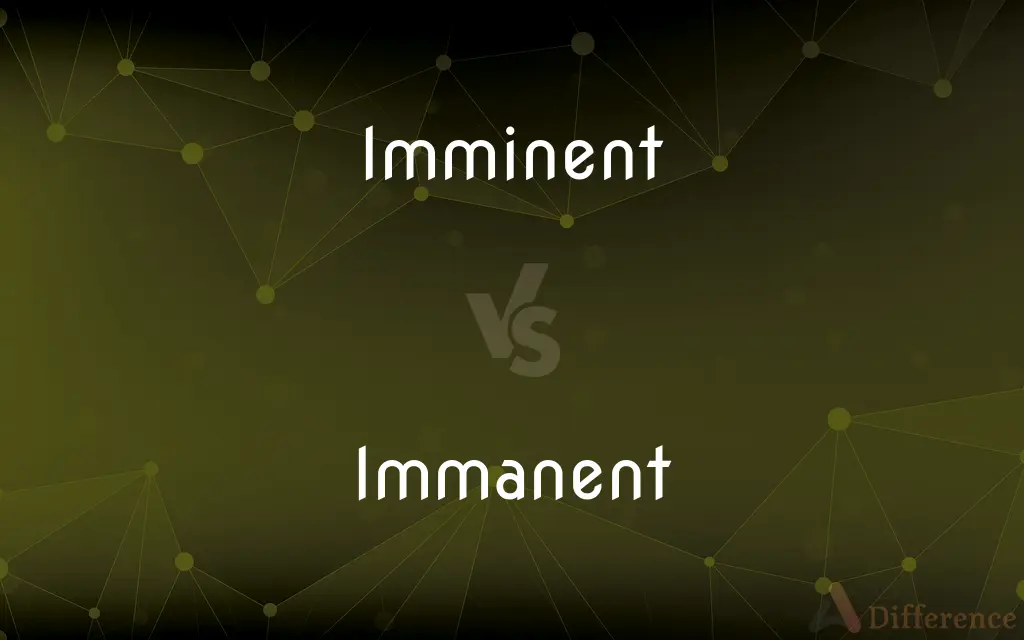 Imminent vs. Immanent — What's the Difference?