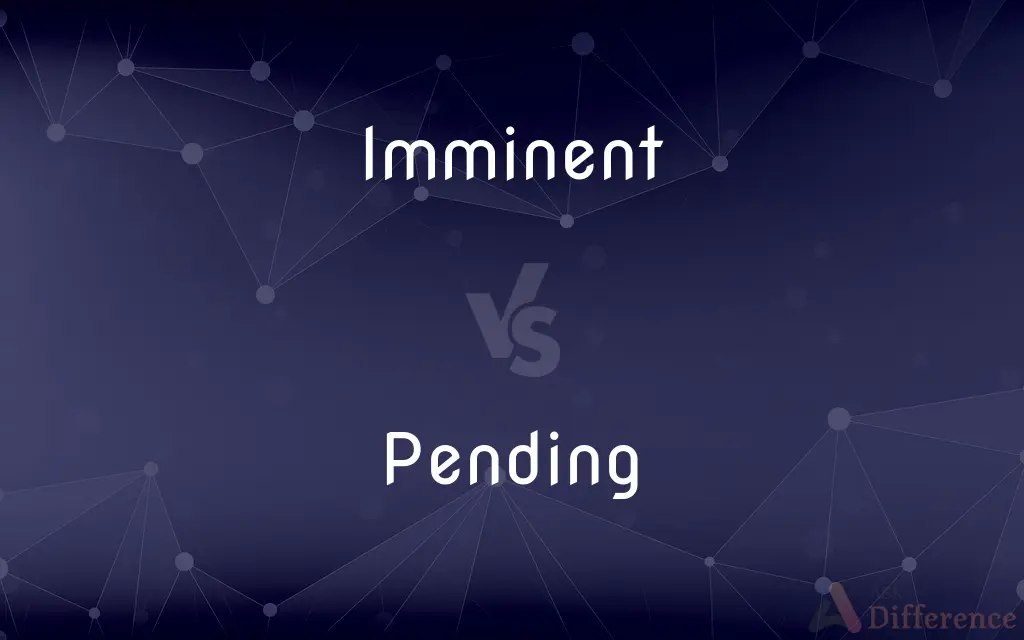 Imminent vs. Pending — What's the Difference?