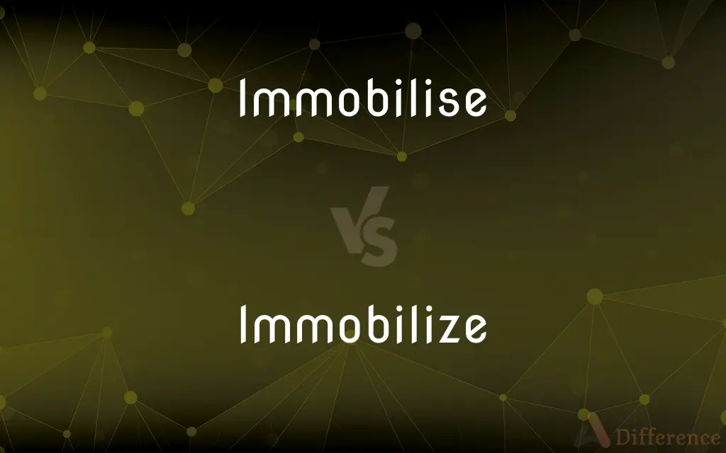 Immobilise vs. Immobilize — What's the Difference?