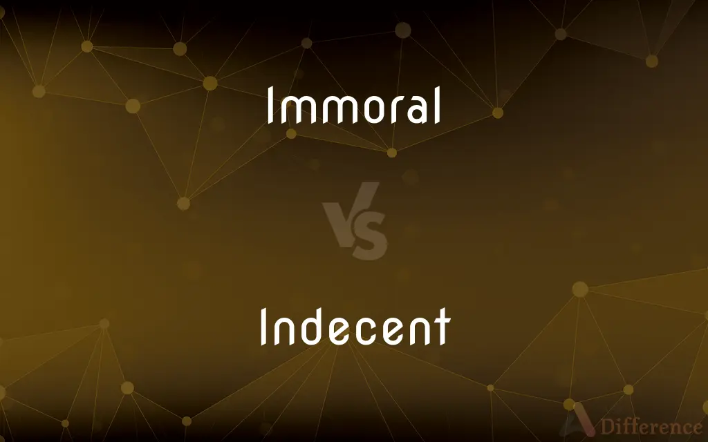 Immoral vs. Indecent — What's the Difference?