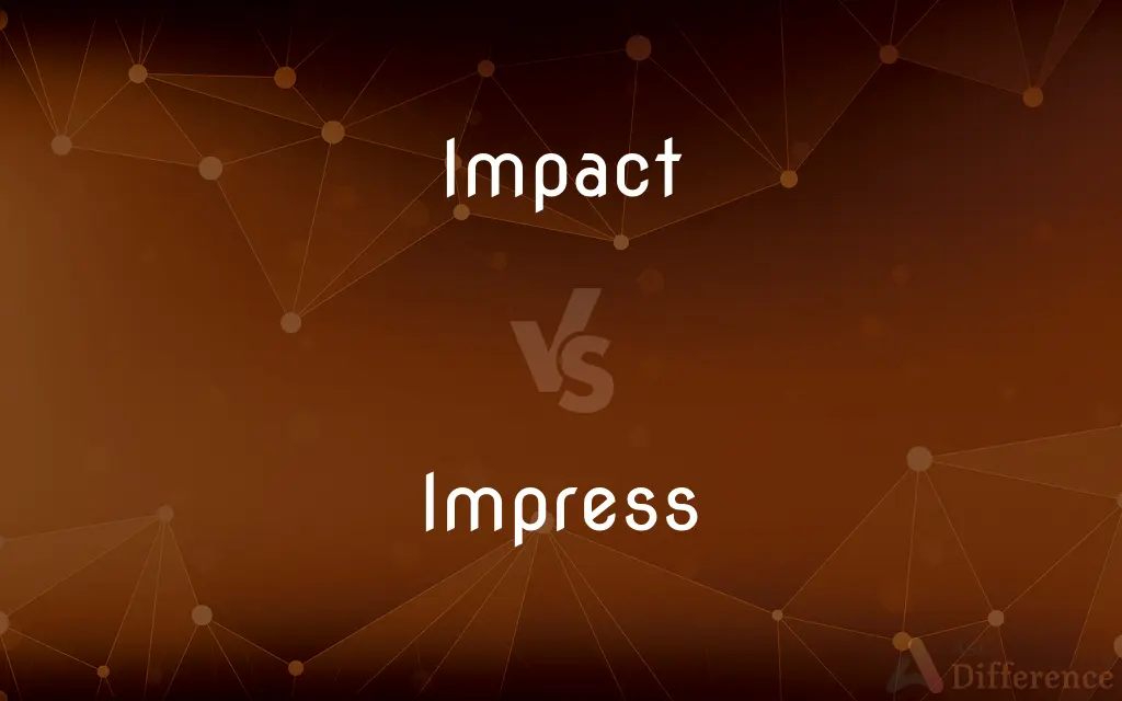 Impact vs. Impress — What's the Difference?