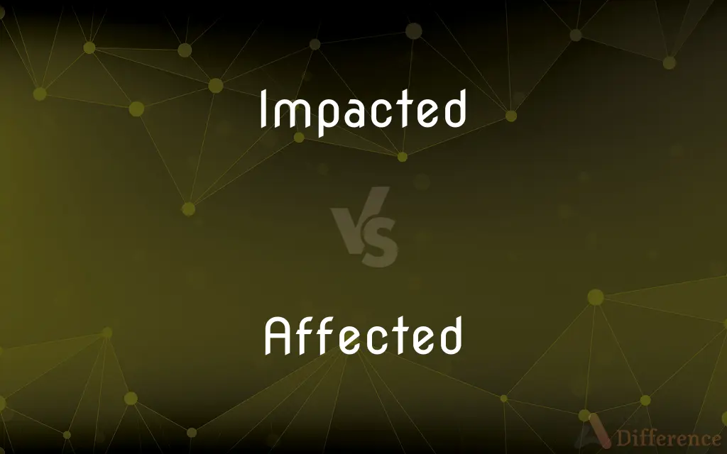 Impacted vs. Affected — What's the Difference?