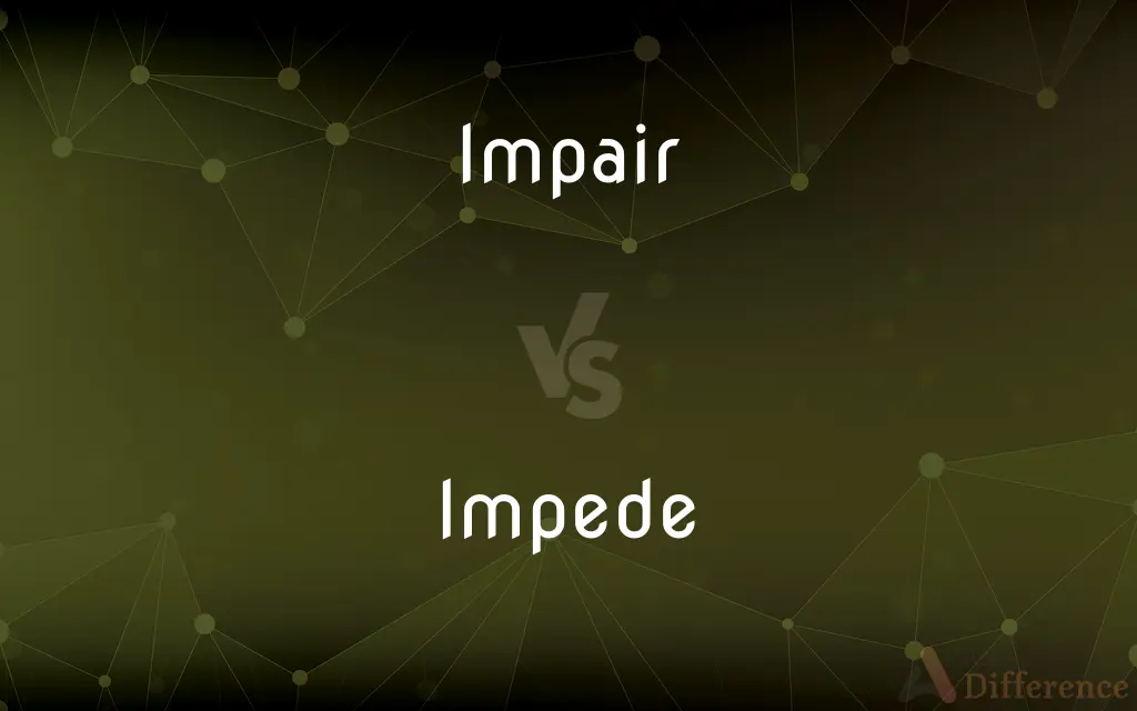 Impair vs. Impede — What's the Difference?