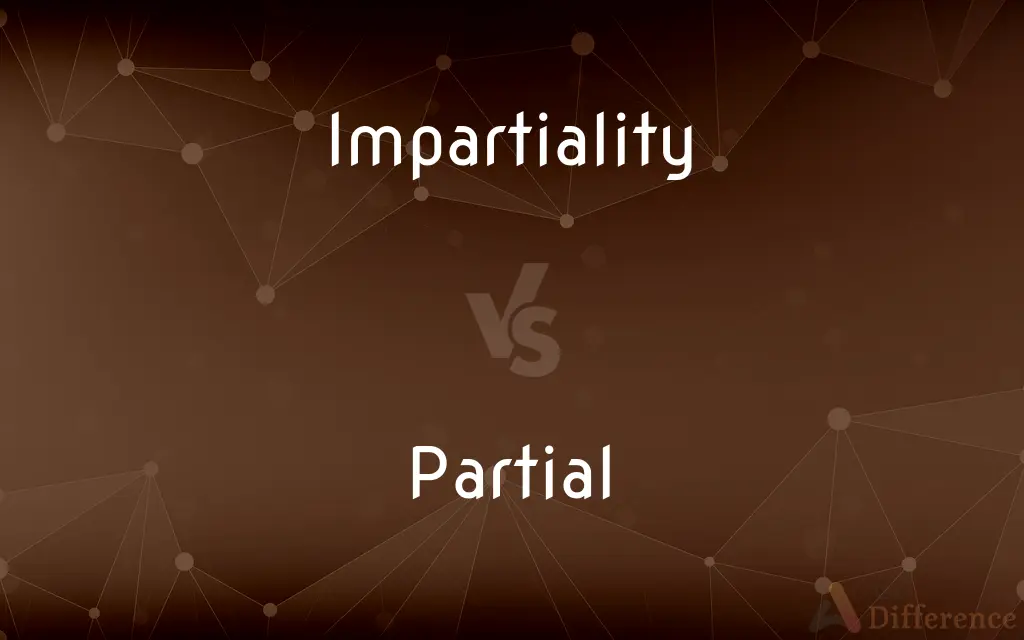 Impartiality vs. Partial — What's the Difference?