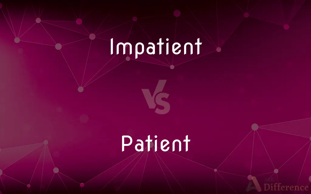 Impatient vs. Patient — What's the Difference?