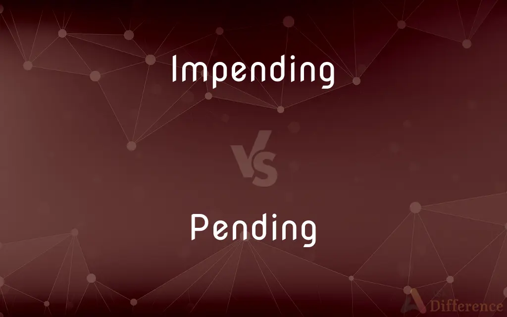 Impending vs. Pending — What's the Difference?