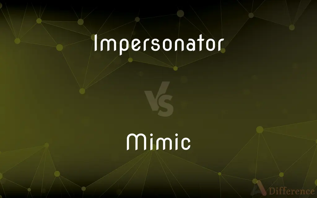 Impersonator vs. Mimic — What's the Difference?