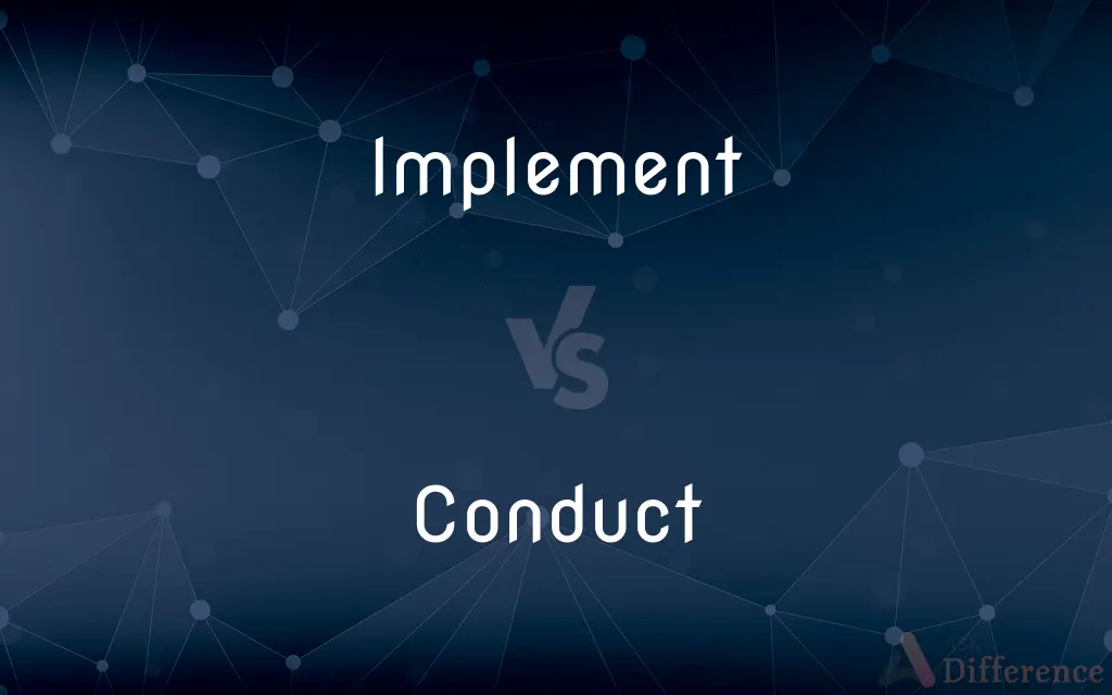 Implement vs. Conduct — What's the Difference?
