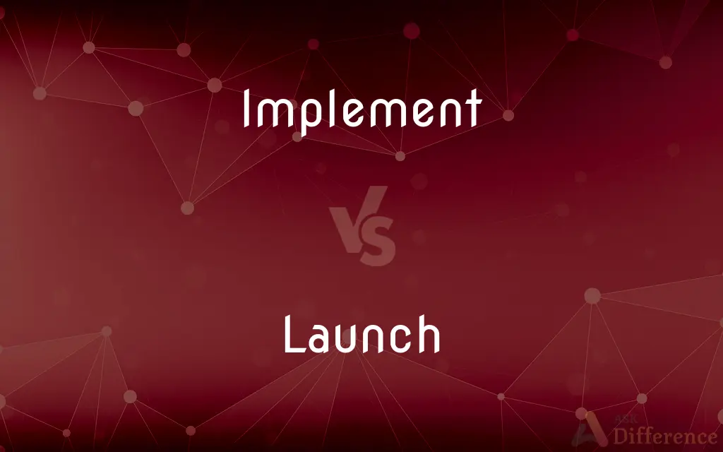Implement vs. Launch — What's the Difference?
