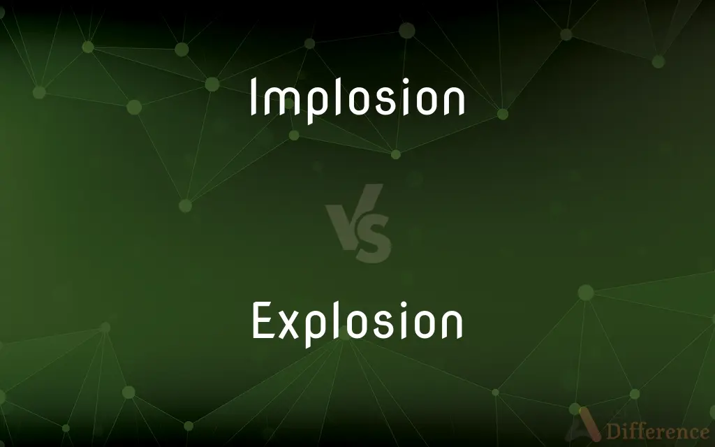 Implosion vs. Explosion — What's the Difference?