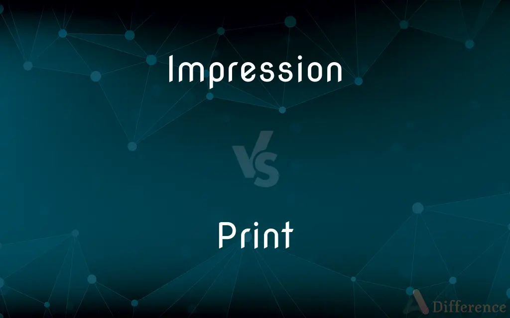 Impression vs. Print — What's the Difference?