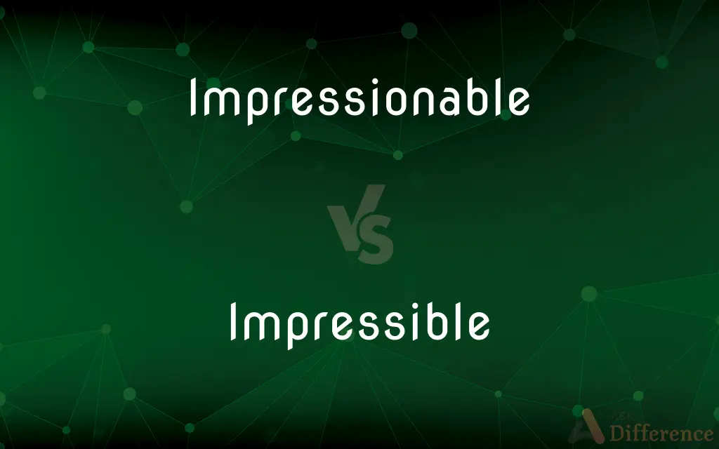 Impressionable vs. Impressible — What's the Difference?