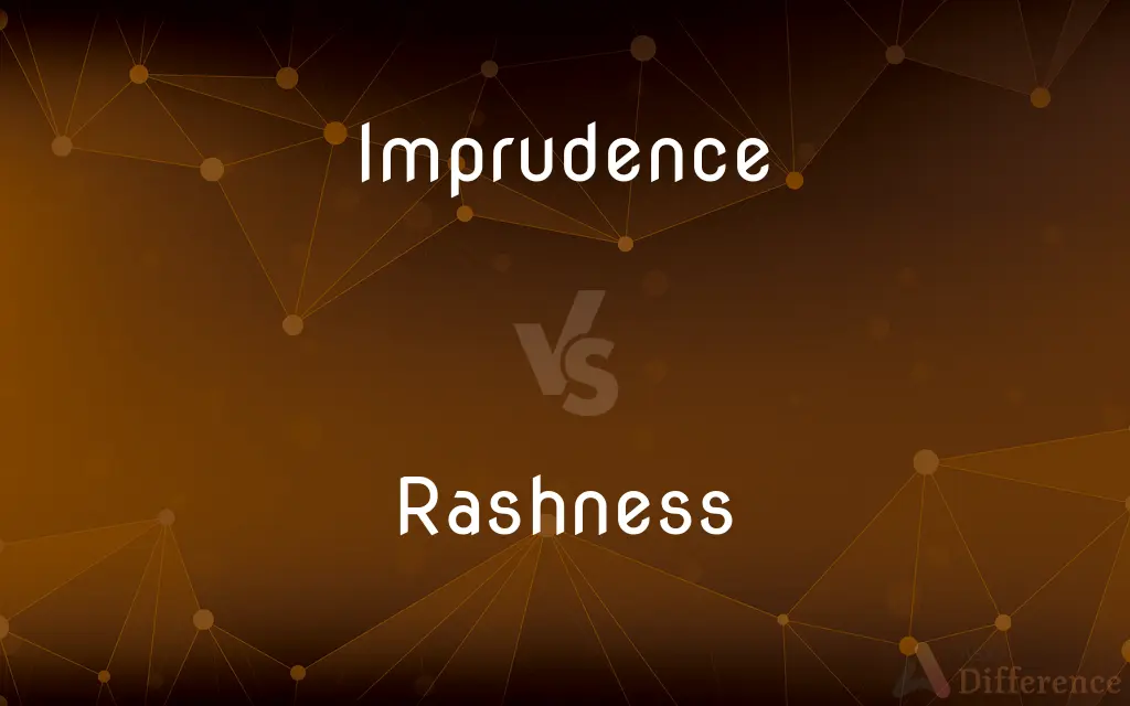 Imprudence vs. Rashness — What's the Difference?