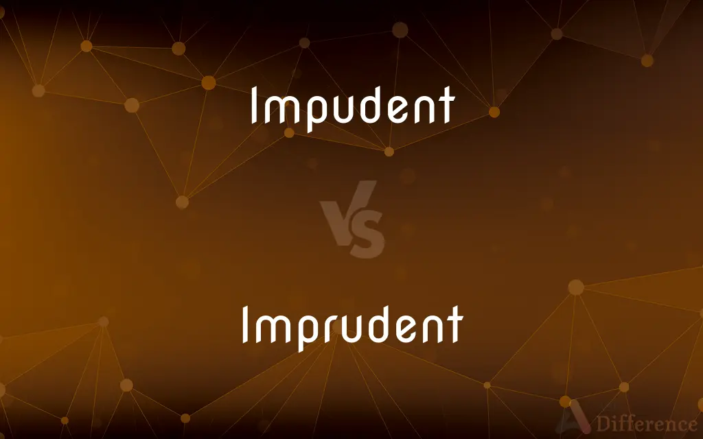 Impudent vs. Imprudent — What's the Difference?