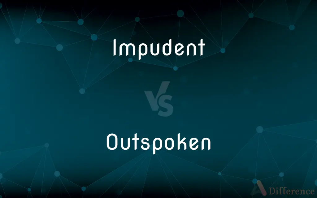 Impudent vs. Outspoken — What's the Difference?