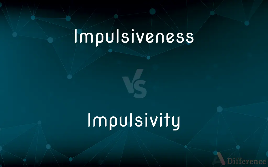 Impulsiveness vs. Impulsivity — What's the Difference?
