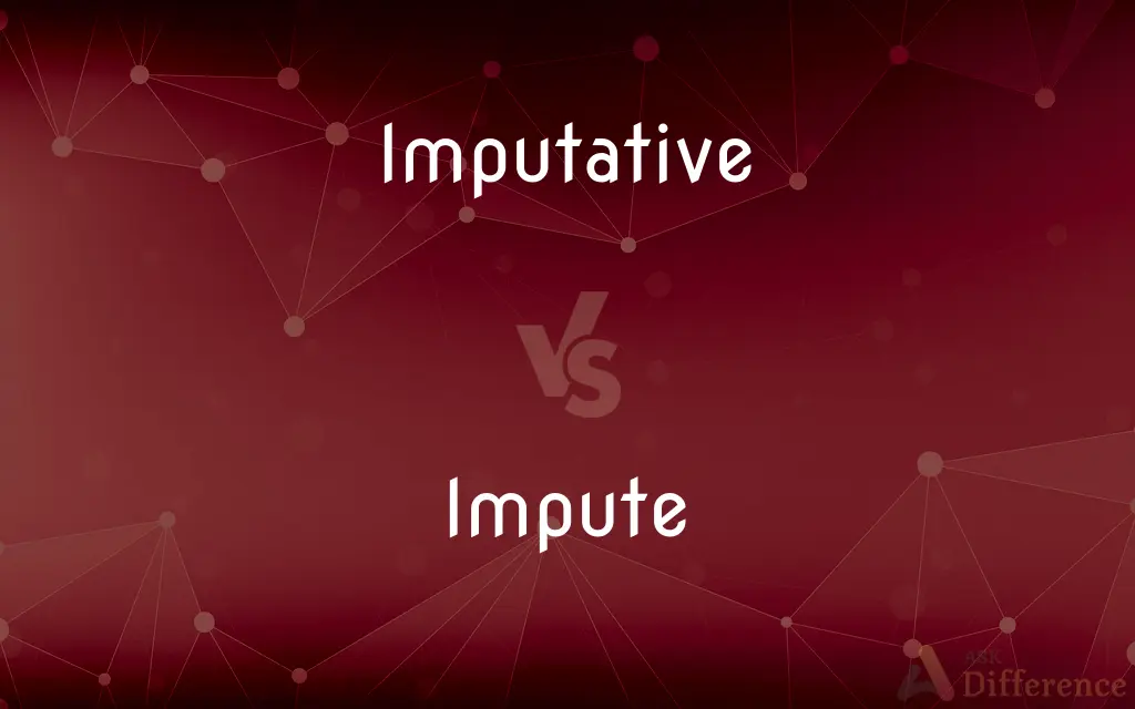 Imputative vs. Impute — What's the Difference?