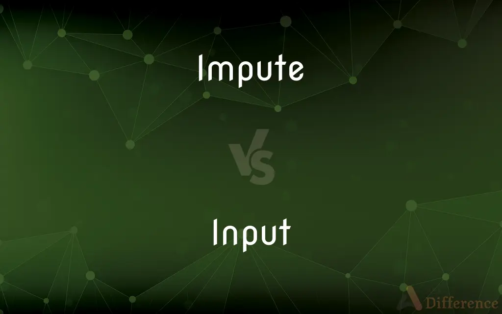 Impute vs. Input — What's the Difference?