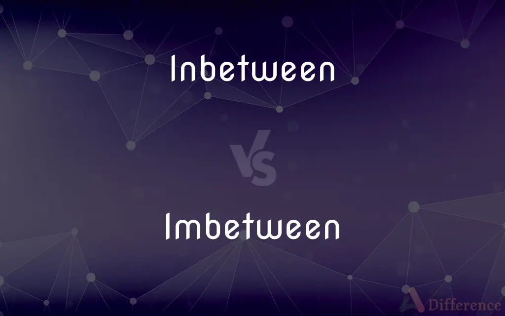 Inbetween vs. Imbetween — Which is Correct Spelling?