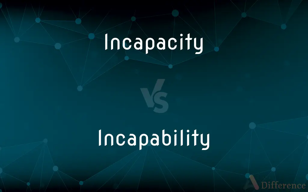 Incapacity vs. Incapability — What's the Difference?