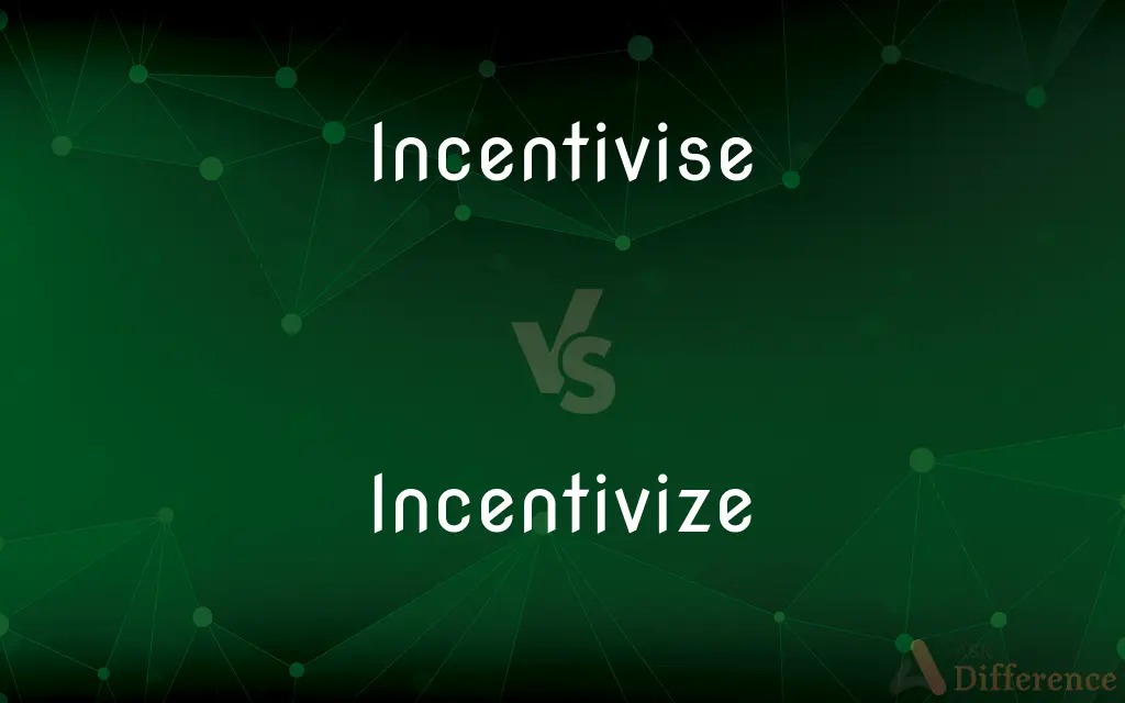 Incentivise vs. Incentivize — What's the Difference?