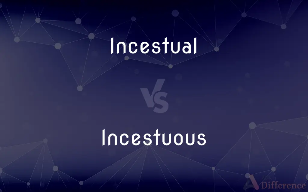 Incestual vs. Incestuous — What's the Difference?