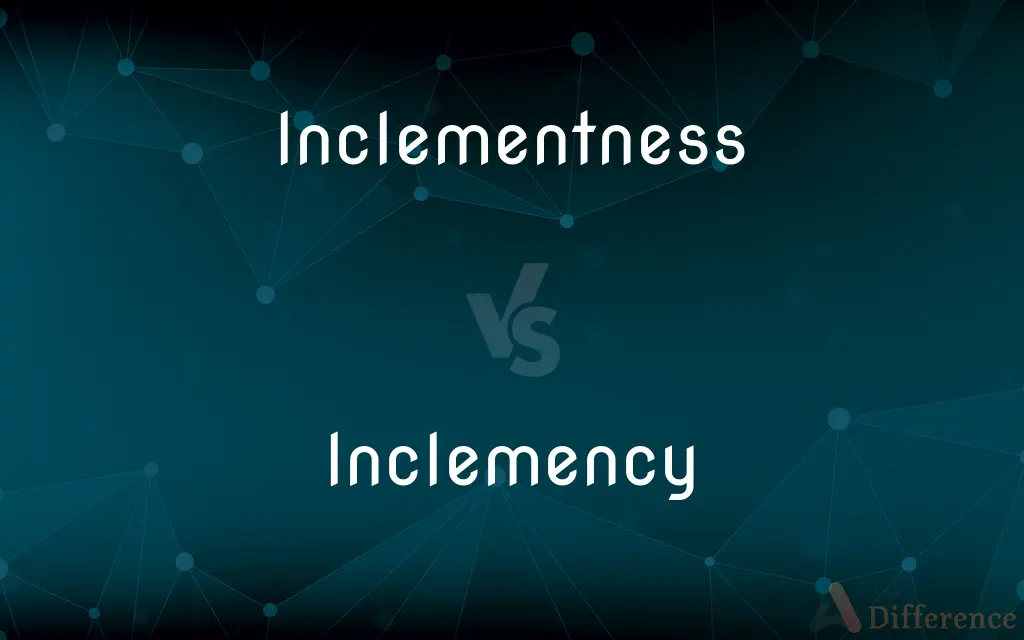 Inclementness vs. Inclemency — What's the Difference?