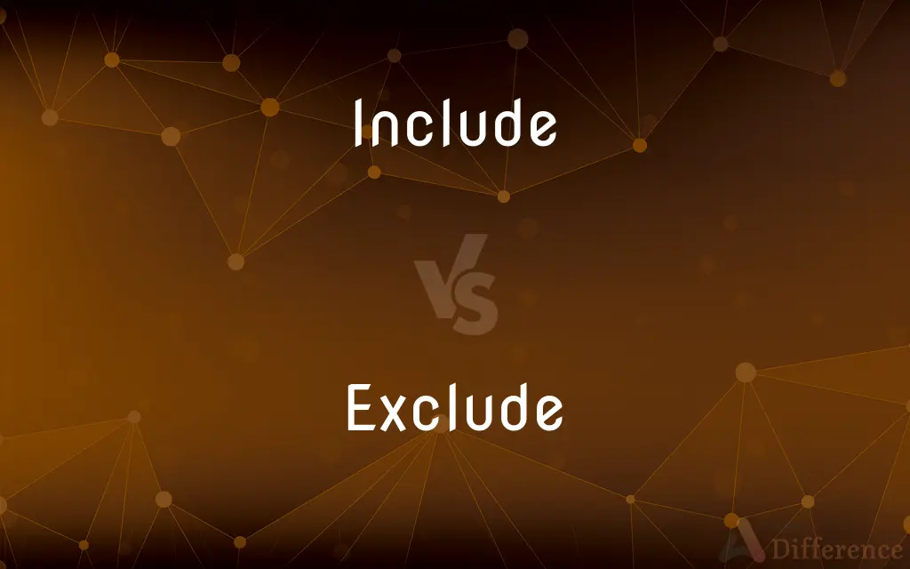 Include vs. Exclude — What's the Difference?