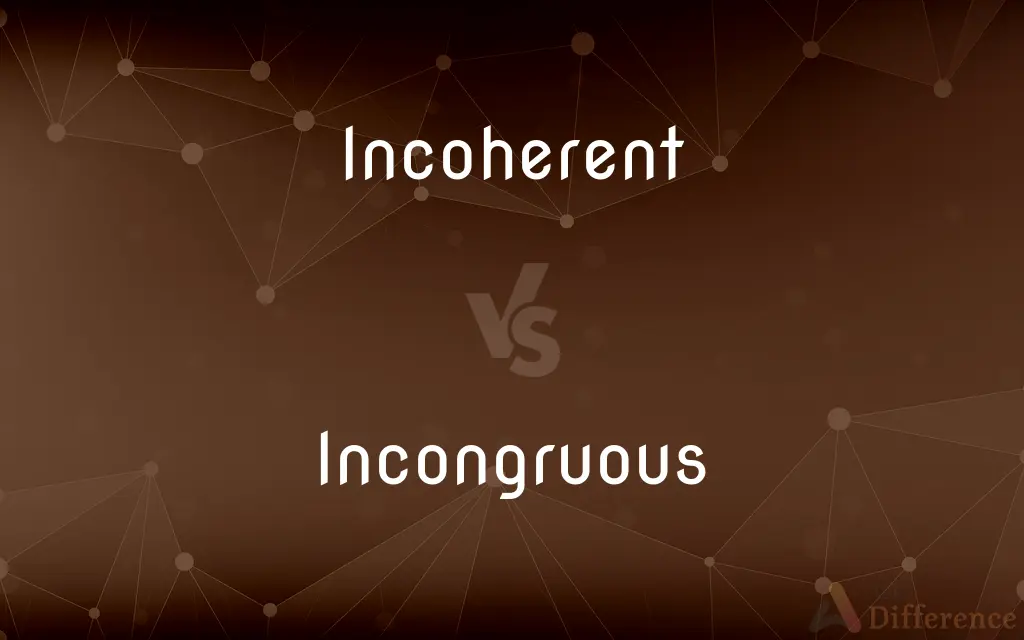 Incoherent vs. Incongruous — What's the Difference?